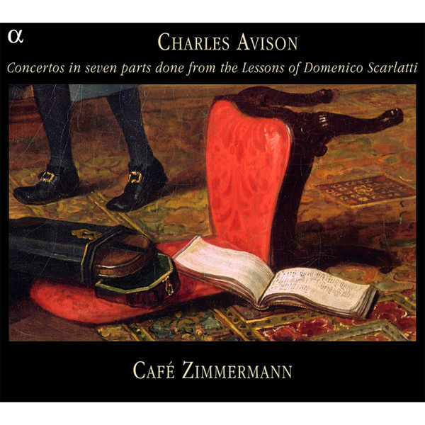 Café Zimmermann - Charles Avison : Concerti Grossi after D. Scarlatti Café Zimmermann - Charles Avison : Concerti Grossi after D. Scarlatti