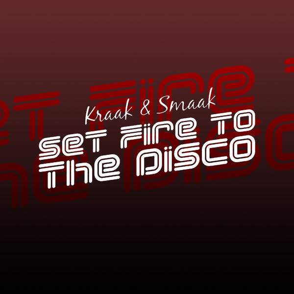 Kraak & Smaak - Set Fire to the Disco - Single Kraak & Smaak - Set Fire to the Disco - Single