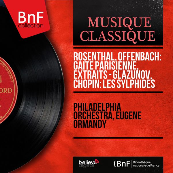 Philadelphia Orchestra - Rosenthal, Offenbach: Gaîté parisienne, extraits - Glazunov, Chopin: Les sylphides (Mono Version) Philadelphia Orchestra - Rosenthal, Offenbach: Gaîté parisienne, extraits - Glazunov, Chopin: Les sylphides (Mono Version)