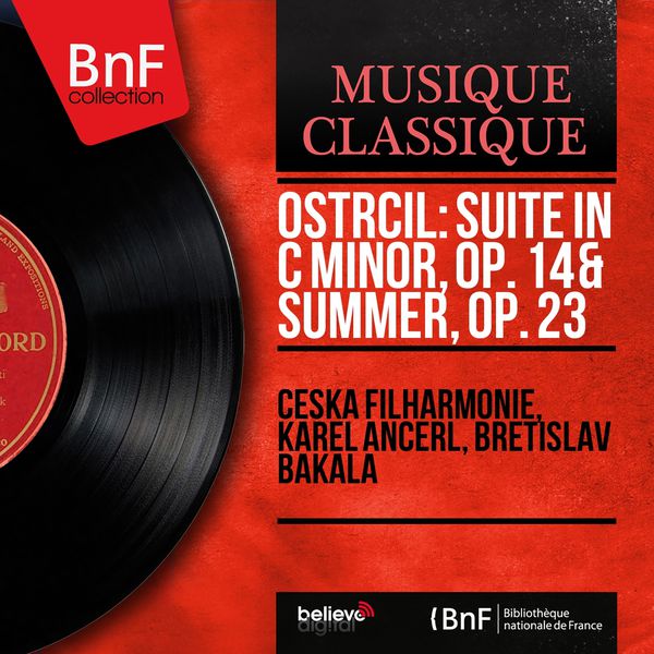 Česká filharmonie - Ostrčil: Suite in C Minor, Op. 14 & Summer, Op. 23 (Mono Version) Česká filharmonie - Ostrčil: Suite in C Minor, Op. 14 & Summer, Op. 23 (Mono Version)