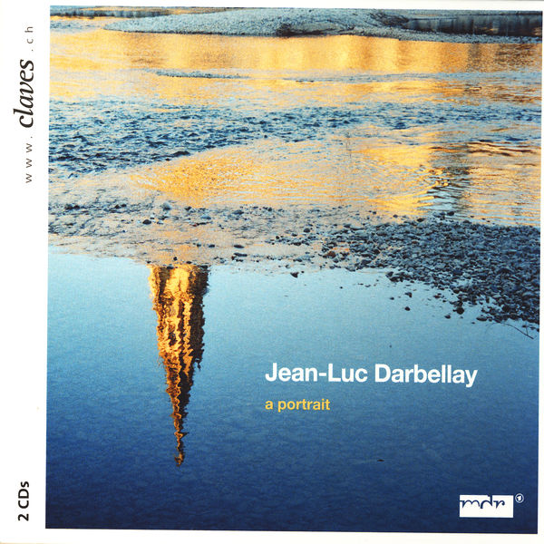 Jean-Luc Darbellay - Darbellay: A Portrait Jean-Luc Darbellay - Darbellay: A Portrait