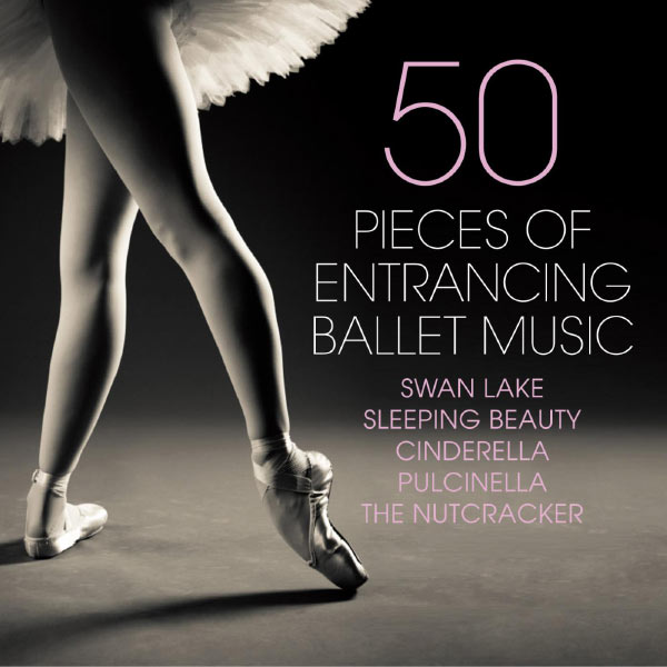 Various Artists|50 Pieces of Entrancing Ballet Music - Swan Lake - Sleeping Beauty - Cinderella - Pulcinella - The Nutcracker