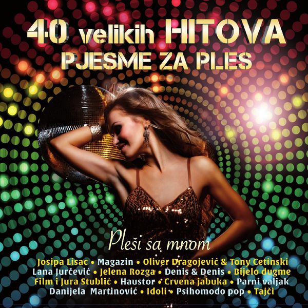 Razni izvođači - 40 Velikih Hitova - Pjesme Za Ples - Pleši Sa Mnom Razni izvođači - 40 Velikih Hitova - Pjesme Za Ples - Pleši Sa Mnom