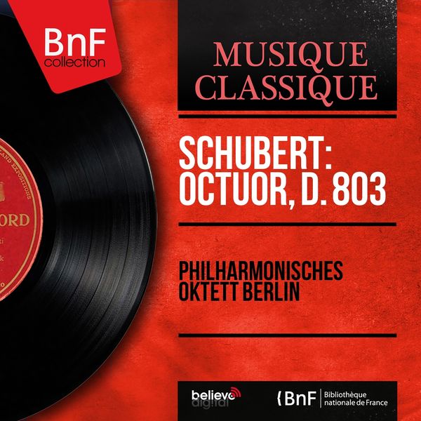 Philharmonisches Oktett Berlin, Hans Gieseler, Rudolf Hartmann, Hermann Bethmann, Wilhelm Posegga, Paul Rainer Zepperitz, Alfred Bürkner, Günter Köpp, - Schubert: Octuor, D. 803 (Mono Version) Philharmonisches Oktett Berlin, Hans Gieseler, Rudolf Hartmann, Hermann Bethmann, Wilhelm Posegga, Paul Rainer Zepperitz, Alfred Bürkner, Günter Köpp, - Schubert: Octuor, D. 803 (Mono Version)