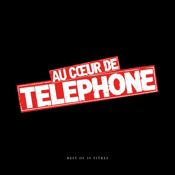 Téléphone - Au coeur de Telephone - Best Of (Remasterisé en 2015) Téléphone - Au coeur de Telephone - Best Of (Remasterisé en 2015)