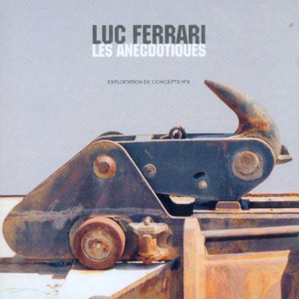 Luc Ferrari - Les Anecdotiques Luc Ferrari - Les Anecdotiques