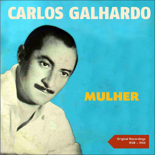 Carlos Galhardo|Mulher (Original Recordings 1935 - 1938) Carlos Galhardo|Mulher (Original Recordings 1935 - 1938)