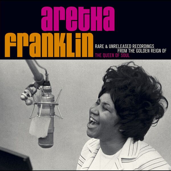 Aretha Franklin|Rare & Unreleased Recordings From The Golden Reign Of The Queen Of Soul