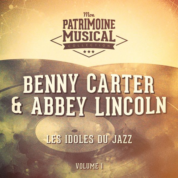 Abbey Lincoln - Les idoles du Jazz : Abbey Lincoln et Benny Carter, Vol. 1 Abbey Lincoln - Les idoles du Jazz : Abbey Lincoln et Benny Carter, Vol. 1