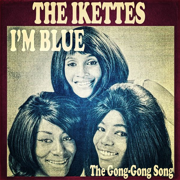 The Ikettes|I'm Blue  (The Gong-Gong Song)