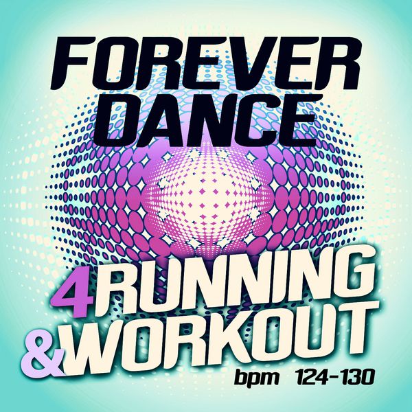 Various Artists|Forever Dance 4 Running and Workout BPM 124 - 130