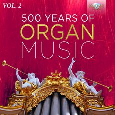 500 Years of Organ Music, Vol. 2, Various Artists - Qobuz