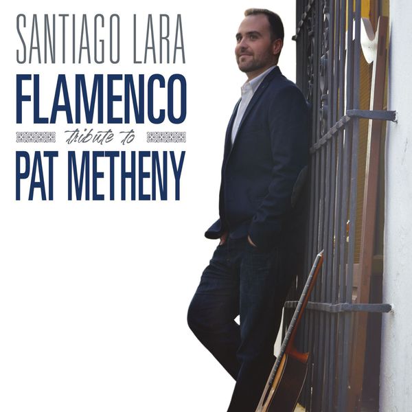 Santiago Lara - Flamenco Tribute to Pat Metheny Santiago Lara - Flamenco Tribute to Pat Metheny
