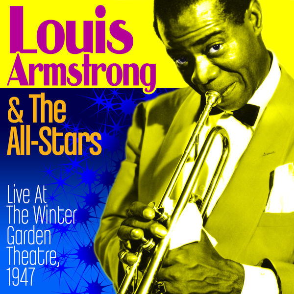 Louis Armstrong & His All Stars - Live At The Winter Garden Theatre 1947 Louis Armstrong & His All Stars - Live At The Winter Garden Theatre 1947