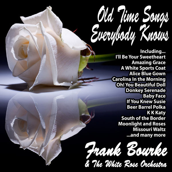 Old Time Songs Everybody Knows, Frank Bourke and The White Rose
