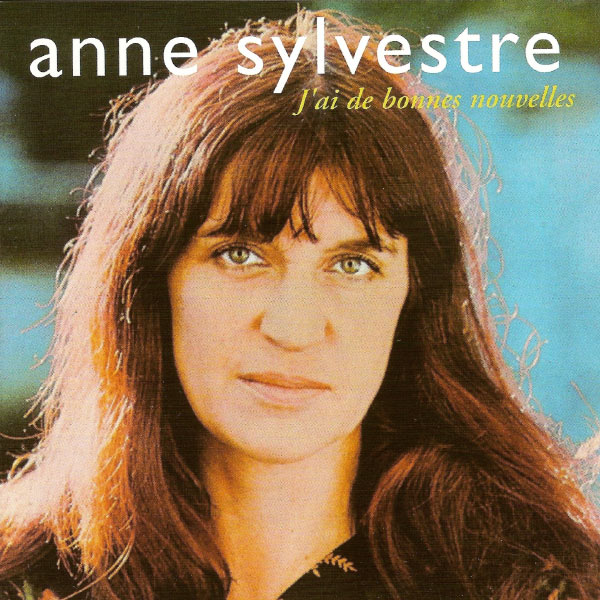 Anne Sylvestre - J'ai de bonnes nouvelles Anne Sylvestre - J'ai de bonnes nouvelles