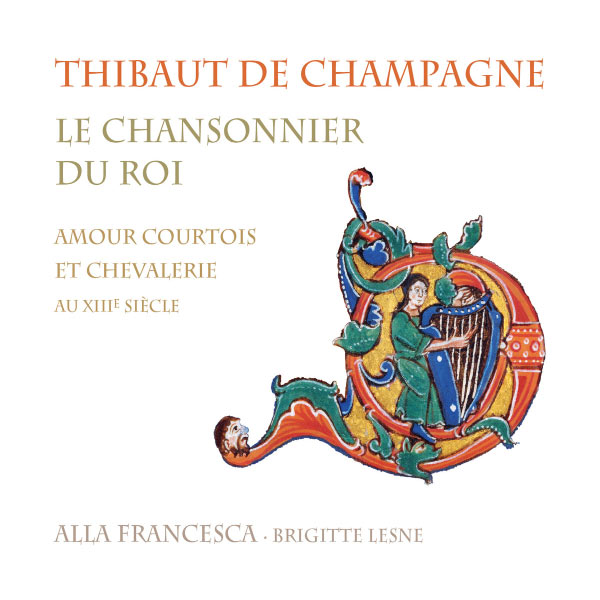 Brigitte Lesne - Thibaud de Champagne : Le chansonnier du roi (Amour courtois et chevalerie au XIIIe siècle) Brigitte Lesne - Thibaud de Champagne : Le chansonnier du roi (Amour courtois et chevalerie au XIIIe siècle)