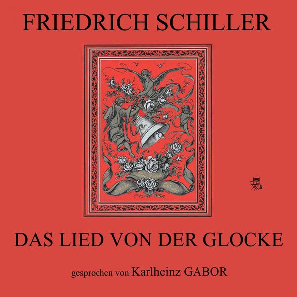 Friedrich Schiller - Das Lied von der Glocke Friedrich Schiller - Das Lied von der Glocke