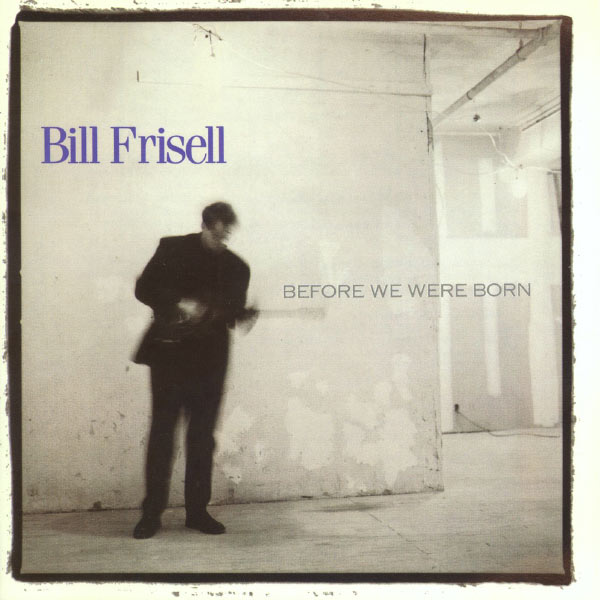 Bill Frisell|Before We Were Born (Nonesuch store edition)