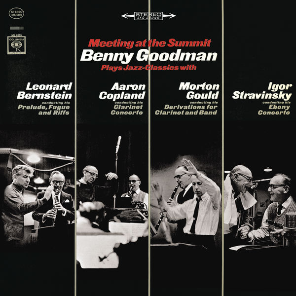 Benny Goodman - Meeting at the Summit: Benny Goodman Plays Jazz-Classics with Leonard Bernstein, Aaron Copland, Morton Gould & Igor Stravinsky Benny Goodman - Meeting at the Summit: Benny Goodman Plays Jazz-Classics with Leonard Bernstein, Aaron Copland, Morton Gould & Igor Stravinsky