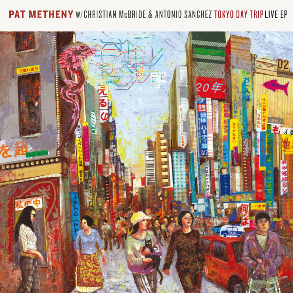 Pat Metheny - Tokyo Day Trip - Live EP Pat Metheny - Tokyo Day Trip - Live EP