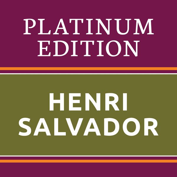 Henri Salvador - Henri Salvador - Platinum Edition (The Greatest Hits Ever!) Henri Salvador - Henri Salvador - Platinum Edition (The Greatest Hits Ever!)