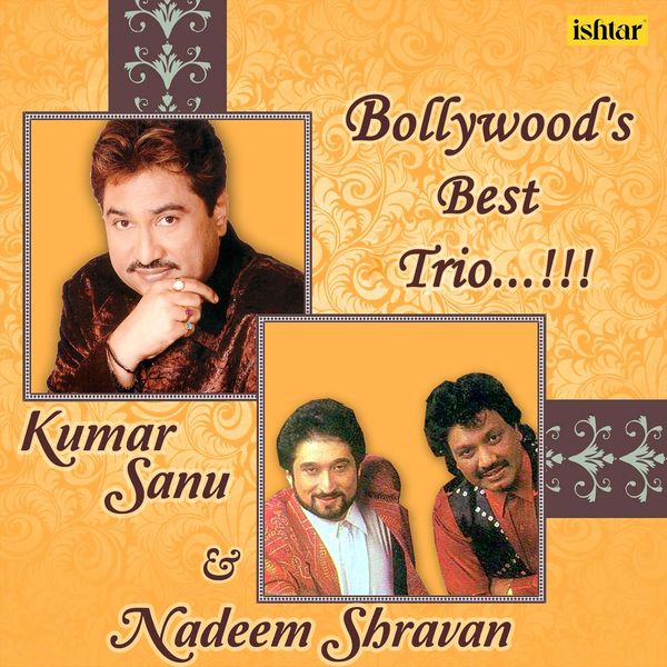 Kumar Sanu|Bollywood Best Trio - Kumar Sanu, Nadeem - Shravan