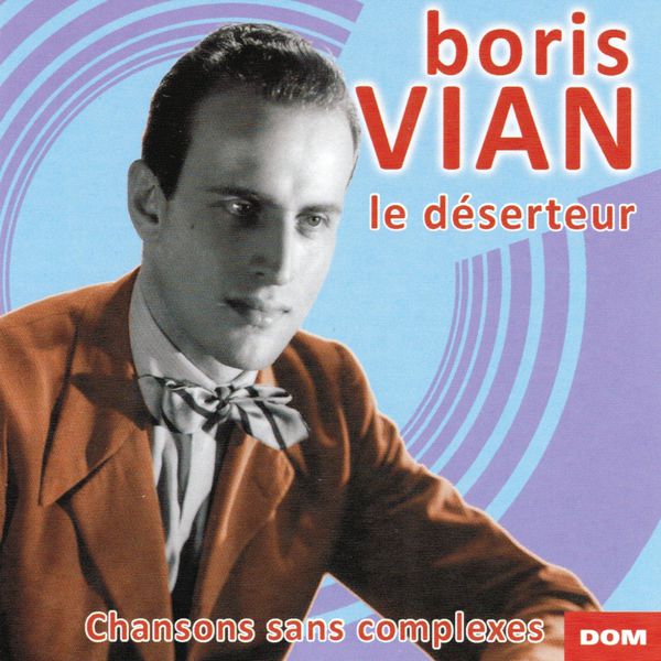 Boris Vian - Le déserteur et chansons sans complexes Boris Vian - Le déserteur et chansons sans complexes
