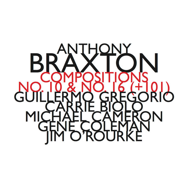 Anthony Braxton|Compositions No.10 & No.16 (+101) Anthony Braxton|Compositions No.10 & No.16 (+101)
