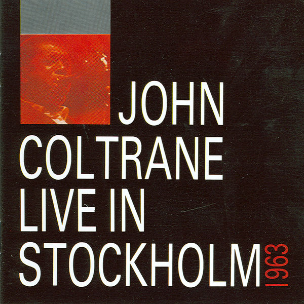 John Coltrane - Live In Stockholm -1963 John Coltrane - Live In Stockholm -1963