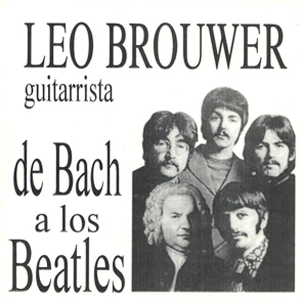 Leo Brouwer|Leo Brouwer De Bach a los Beatles (Leo Brouwer - Manuel de Falla - Joao Pernambuco)