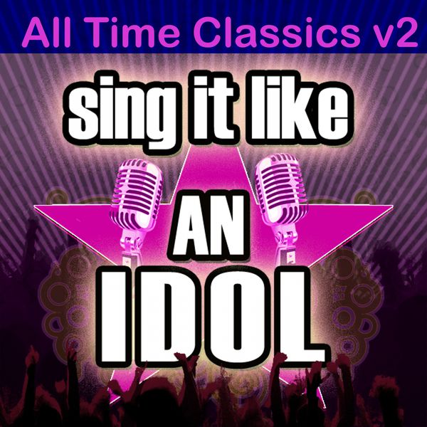 The Original Hit Makers - Sing It Like An Idol: All Time Classics, V2 The Original Hit Makers - Sing It Like An Idol: All Time Classics, V2