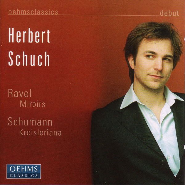 Herbert Schuch|Schumann : Kreisleriana / Ravel : Miroirs Herbert Schuch|Schumann : Kreisleriana / Ravel : Miroirs