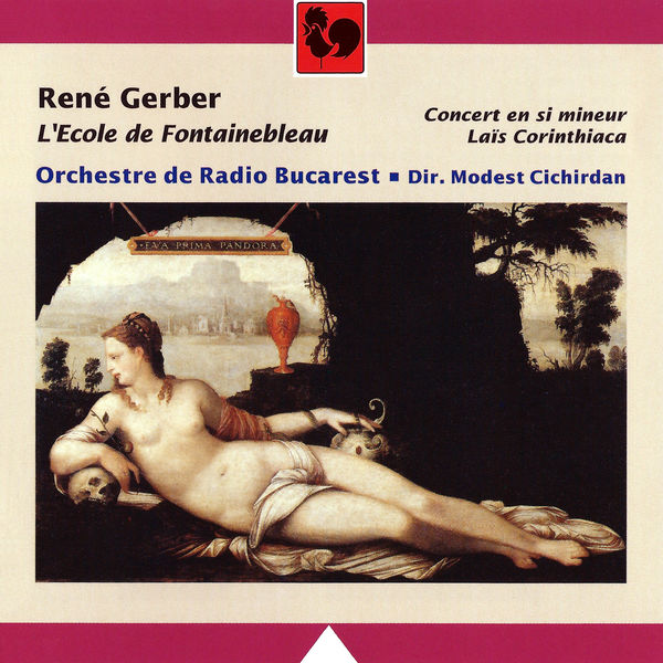 René Gerber - René Gerber: L'Ecole de Fontainebleau, Concert en si mineur & Laïs Corinthiaca René Gerber - René Gerber: L'Ecole de Fontainebleau, Concert en si mineur & Laïs Corinthiaca