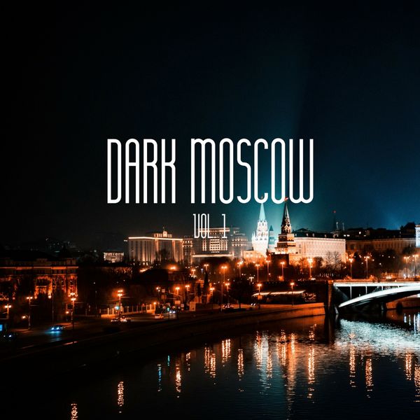 Various Artists - Dark Moscow, Vol. 1 (Best of Underground Techno Music) Various Artists - Dark Moscow, Vol. 1 (Best of Underground Techno Music)