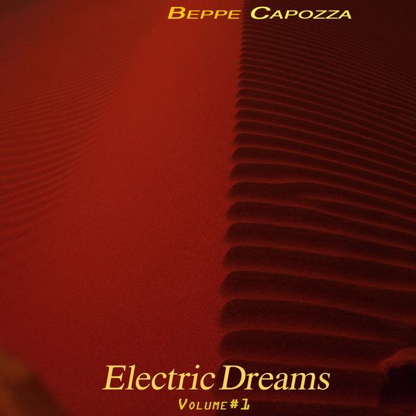 Beppe Capozza - Electric Dreams, Vol. 1 Beppe Capozza - Electric Dreams, Vol. 1