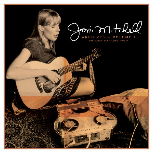 Joni Mitchell - Archives – Vol. 1: The Early Years (1963-1967) Joni Mitchell - Archives – Vol. 1: The Early Years (1963-1967)