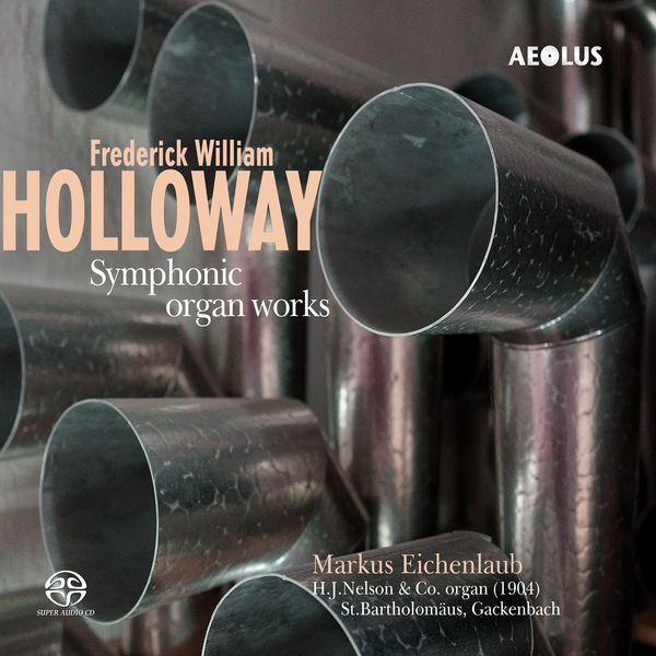 Markus Eichenlaub - Frederick William Holloway: Symphonic organ works Markus Eichenlaub - Frederick William Holloway: Symphonic organ works