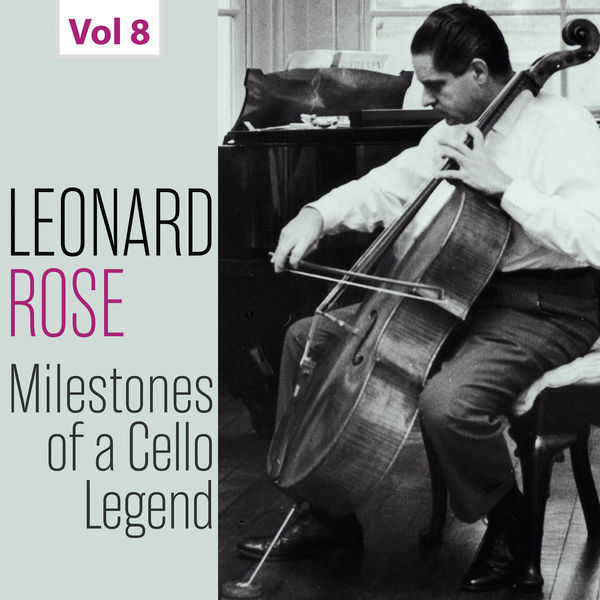 Leonard Rose|Milestones of a Cello Legend: Leonard Rose, Vol. 8