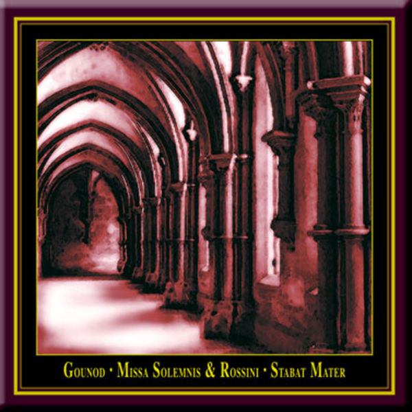 Charles Gounod - Charles Gounod: Missa Solemnis & Gioacchino Rossini: Stabat Mater Charles Gounod - Charles Gounod: Missa Solemnis & Gioacchino Rossini: Stabat Mater