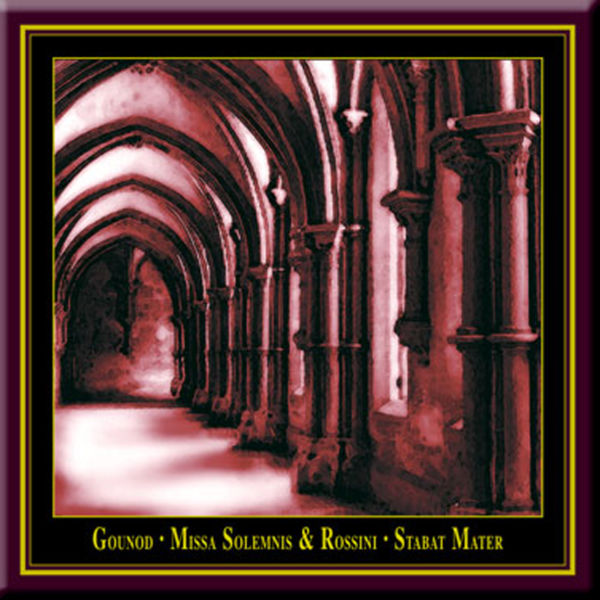 Charles Gounod|Charles Gounod: Missa Solemnis & Gioacchino Rossini: Stabat Mater