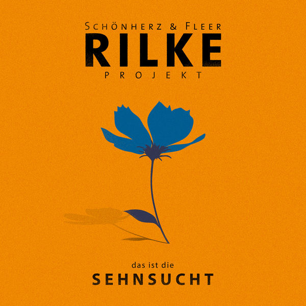 Schönherz & Fleer|Rilke Projekt - das ist die SEHNSUCHT Schönherz & Fleer|Rilke Projekt - das ist die SEHNSUCHT