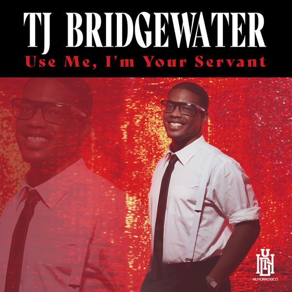 TJ Bridgewater - Use Me, I'm Your Servant TJ Bridgewater - Use Me, I'm Your Servant