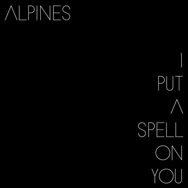 Alpines|I Put a Spell on You Alpines|I Put a Spell on You