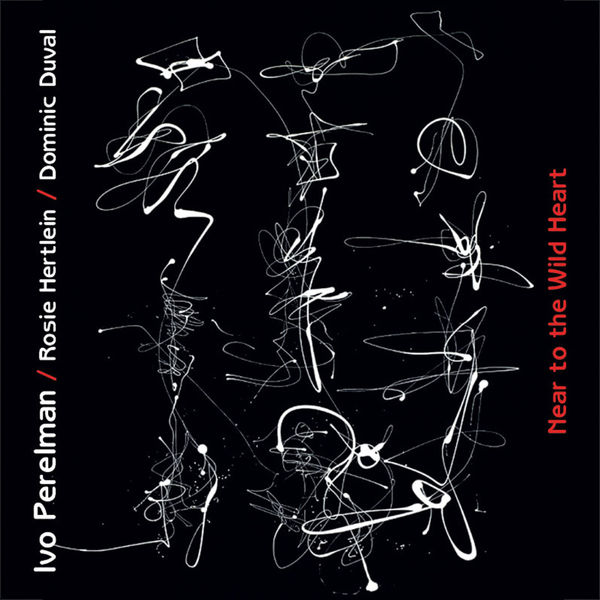 Ivo Perelman|Near to the Wild Heart Ivo Perelman|Near to the Wild Heart