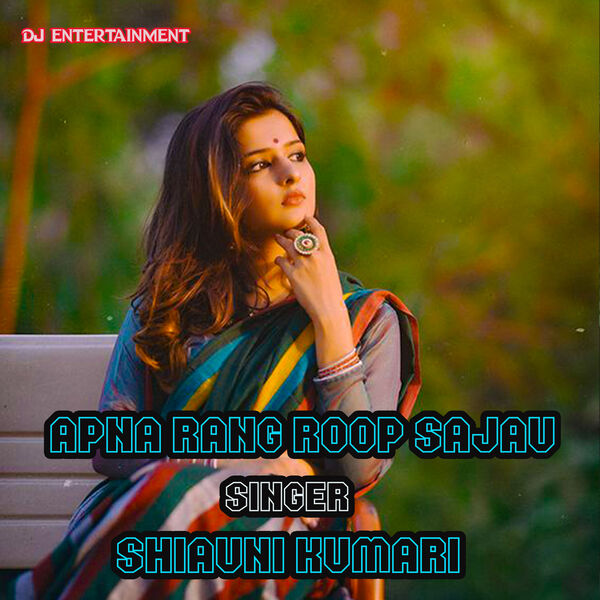 apna rang roop sajau, shiavni kumari - Qobuz