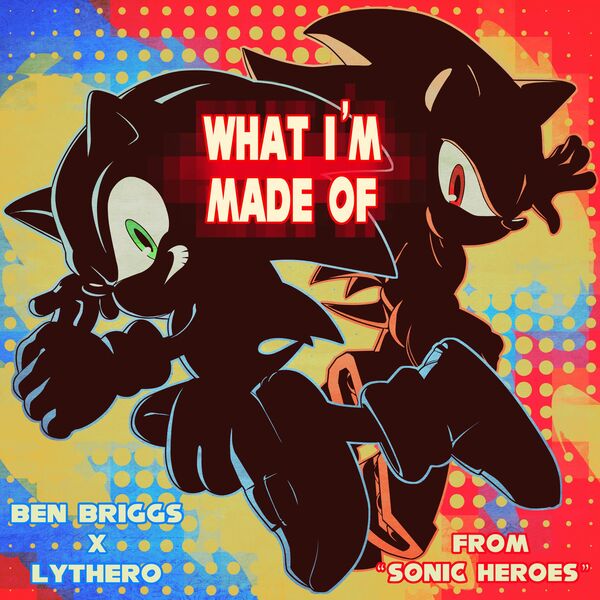 Ben Briggs|What I'm Made Of (from "Sonic Heroes") Ben Briggs|What I'm Made Of (from "Sonic Heroes")