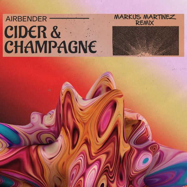 Cider & Champagne (Markus Martinez Remix), Airbender - Qobuz