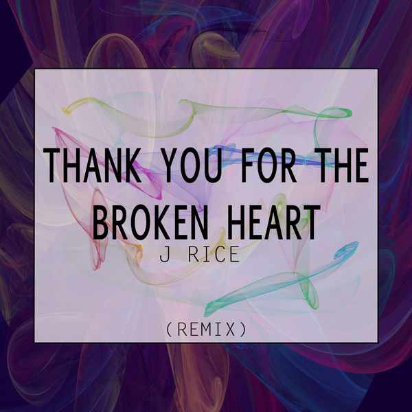 J Rice|Thank You for the Broken Heart (Valentines Day 2018 Remix) J Rice|Thank You for the Broken Heart (Valentines Day 2018 Remix)