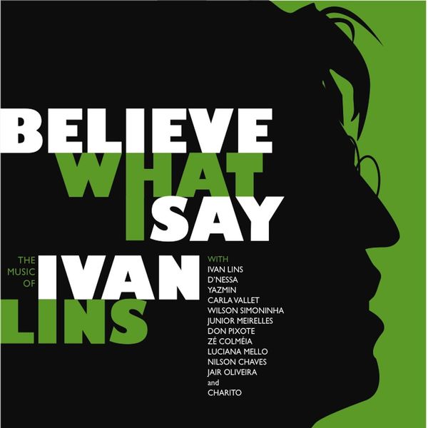 Ivan Lins|Believe What I Say: The Music of Ivan Lins Ivan Lins|Believe What I Say: The Music of Ivan Lins